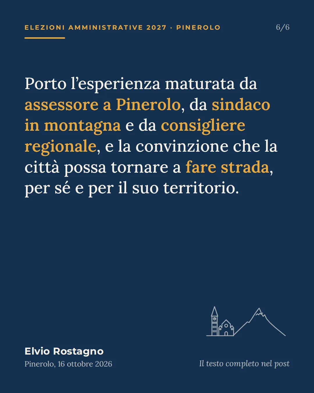 Porto l’esperienza maturata da assessore a Pinerolo, da sindaco in montagna e da consigliere regionale, e la convinzione che la città possa tornare a fare strada, per sé e per il suo territorio.